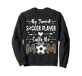 My Favorite Soccer Player Calls Sweatshirt - Aesthetic Graphic Men Women - T-Shirt, Sweatshirt, Hoodie