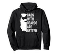 Dads Beards Are Better Funny Bearded Dad Hoodie - Graphic Print for Adults - T-Shirt, Sweatshirt, Hoodie