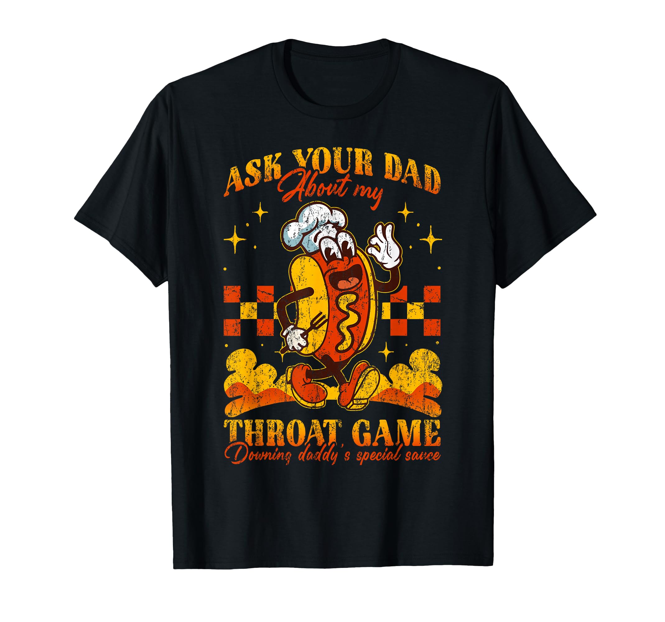 Ask Your Dad About My Throat Game T-Shirt - Novelty Apparel for Adults - T-Shirt, Sweatshirt, Hoodie