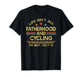 Life Isnt All Fatherhood And Cycling Dad T-Shirt - Graphic Print Men Women - T-Shirt, Sweatshirt, Hoodie