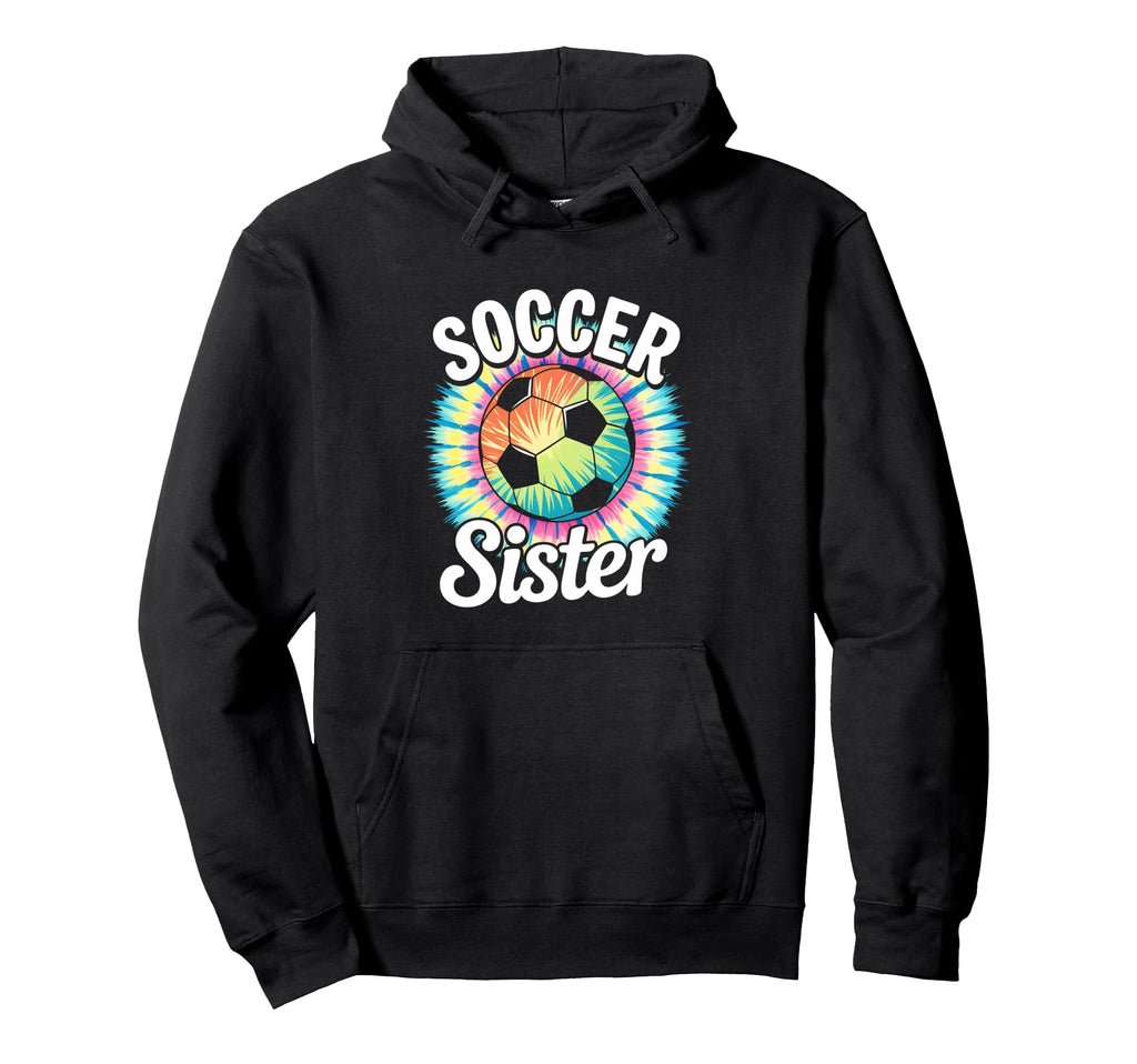 Soccer Sister Tie Dye Hoodie - Trendy Graphic Unisex - T-Shirt, Sweatshirt, Hoodie
