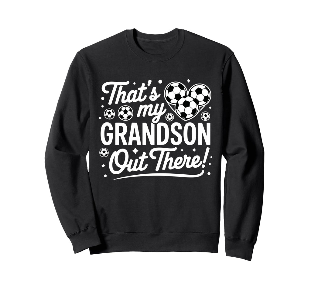 Thats My Grandson Out There Funny Sweatshirt - Aesthetic Graphic Unisex - T-Shirt, Sweatshirt, Hoodie