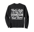 Thats My Grandson Out There Funny Sweatshirt - Aesthetic Graphic Unisex - T-Shirt, Sweatshirt, Hoodie