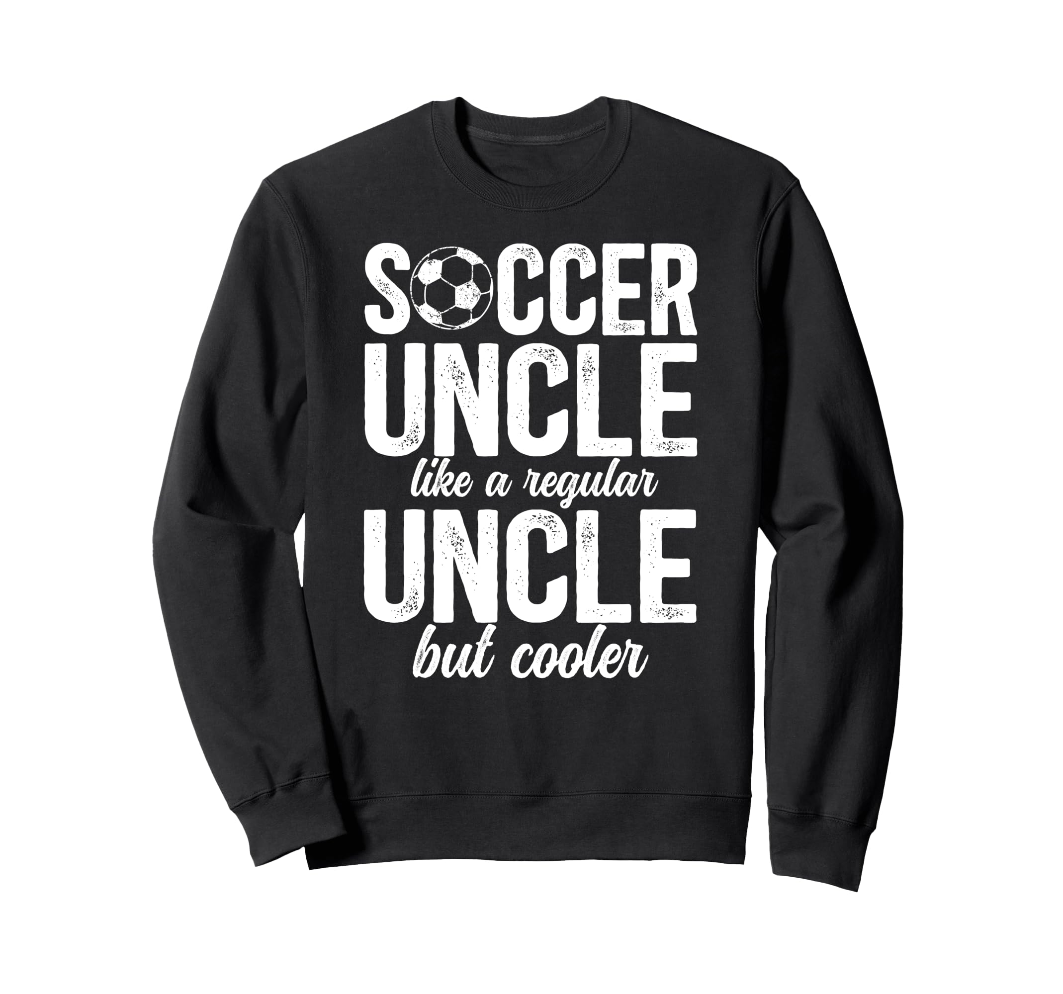 Soccer Uncle Soccer Player Uncle Sweatshirt - Novelty Apparel Unisex - T-Shirt, Sweatshirt, Hoodie