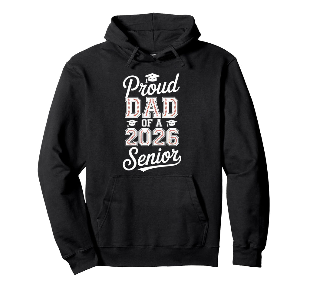 Proud Dad 2026 Senior Baseball Hoodie - Streetwear Style Men Women - T-Shirt, Sweatshirt, Hoodie