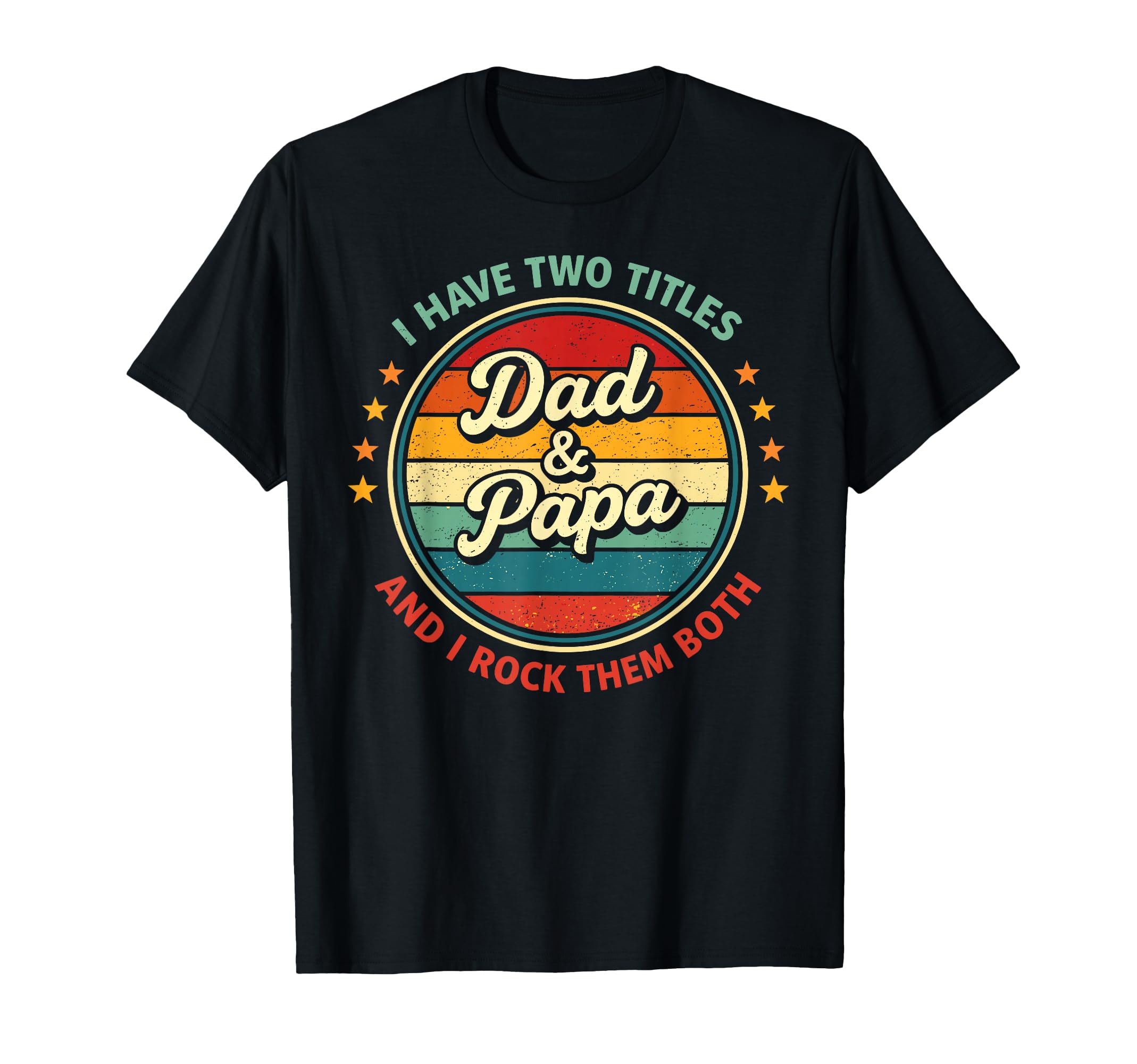 I Have Two Titles Dad And Papa Rock Them T-Shirt - Streetwear Style Unisex - T-Shirt, Sweatshirt, Hoodie
