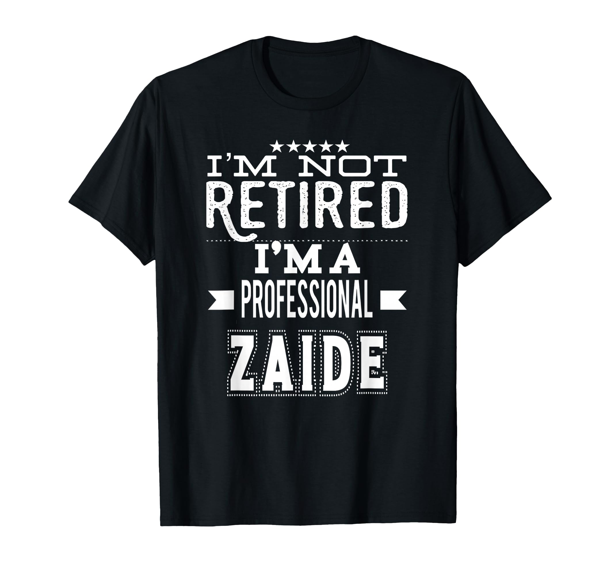 Im Not Retired Im Professional Zaide T-Shirt - Trendy Graphic Men Women - T-Shirt, Sweatshirt, Hoodie