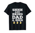 Shhh And Bring Dad Beer Funny Dad Joke T-Shirt - Novelty Apparel for Adults - T-Shirt, Sweatshirt, Hoodie