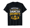 Dancer Security Dance Dad Dancing T-Shirt - Streetwear Style Men Women - T-Shirt, Sweatshirt, Hoodie