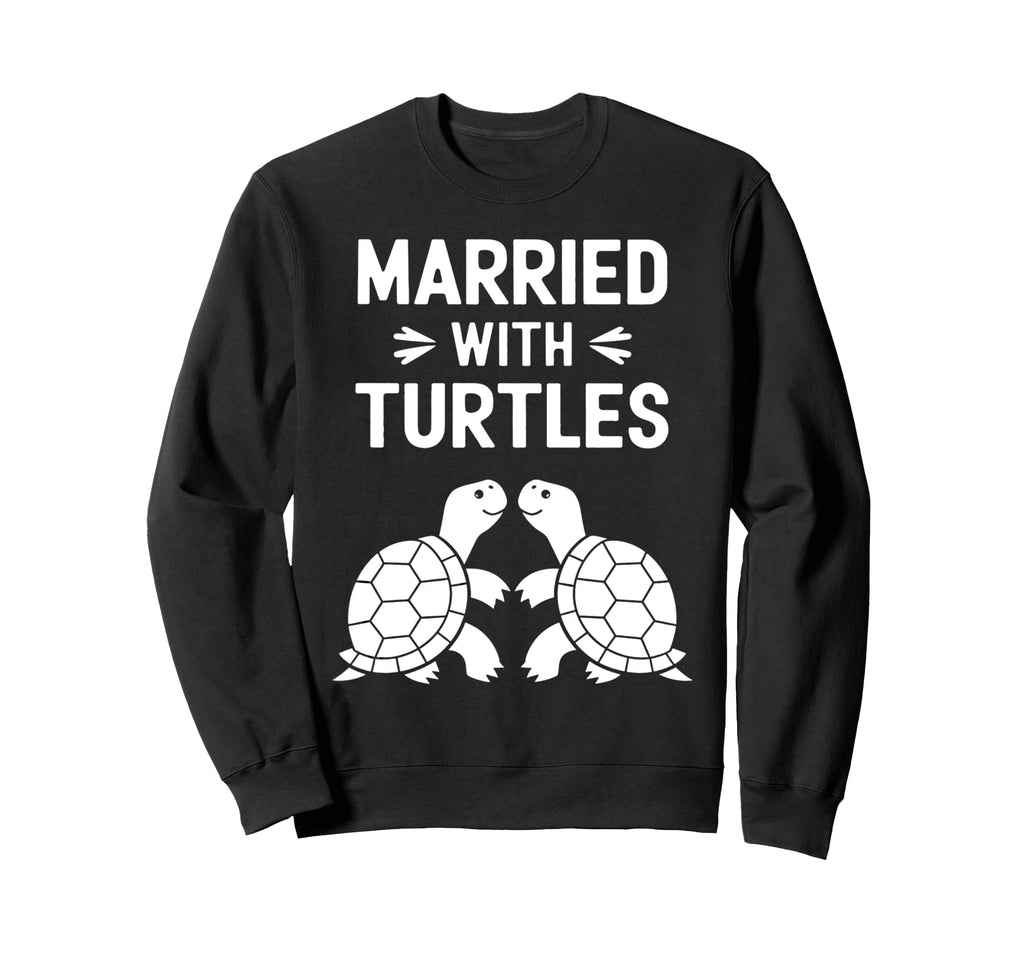 Married Turtles Funny Turtle Single Sweatshirt - Graphic Print Men Women - T-Shirt, Sweatshirt, Hoodie