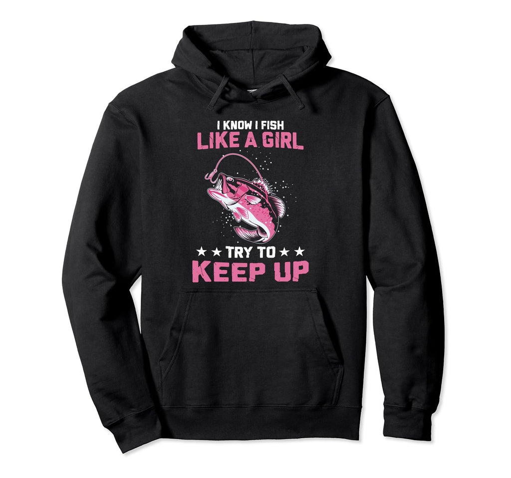 I Know I Fish Like Try To Keep Up Hoodie - Custom Art Print for Adults - T-Shirt, Sweatshirt, Hoodie