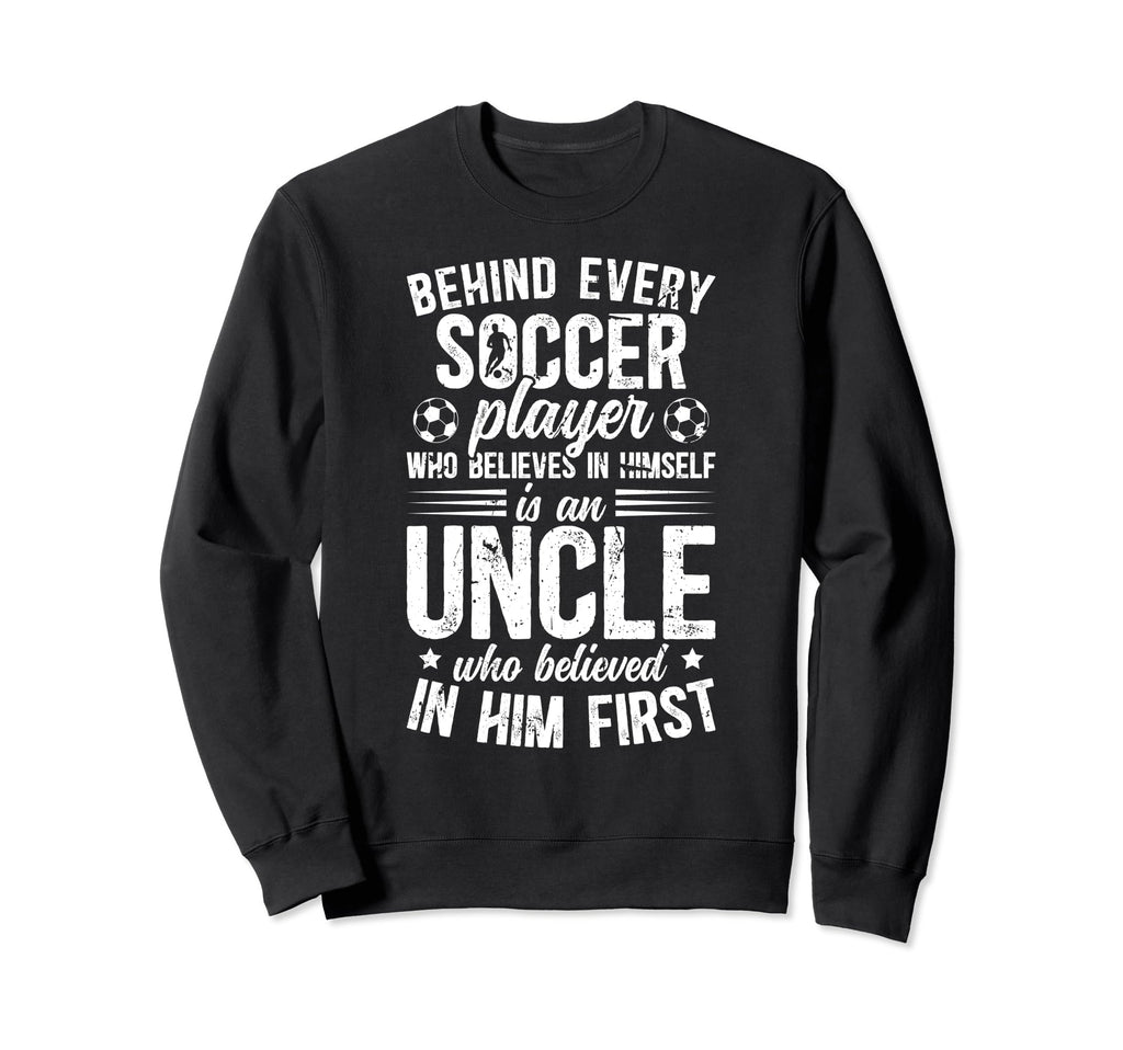 Soccer Uncle Who Believed Uncle Sweatshirt - Custom Art Print Men Women - T-Shirt, Sweatshirt, Hoodie