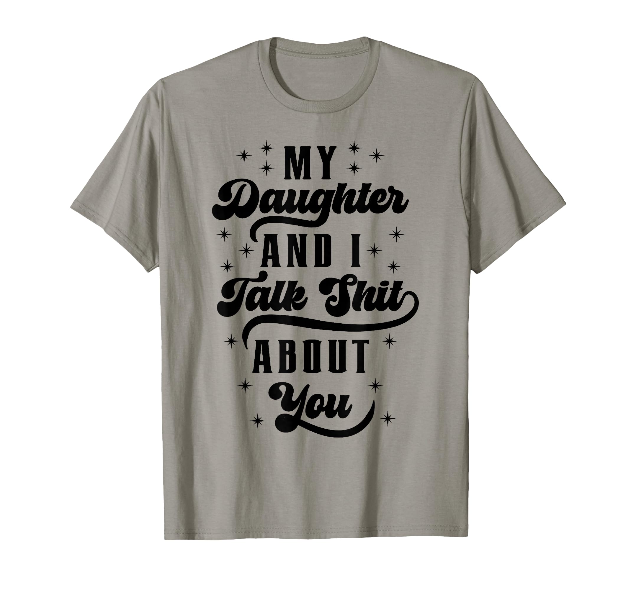 Funny Mom Dad Daughter And I Talk Shit T-Shirt - Graphic Print for Adults - T-Shirt, Sweatshirt, Hoodie