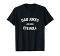 Dad Jokes Are How Eye Roll Funny T-Shirt - Casual Everyday Wear Unisex - T-Shirt, Sweatshirt, Hoodie
