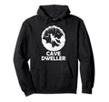 Cave Dweller Funny Caving Caver Hoodie - Trendy Graphic for Adults - T-Shirt, Sweatshirt, Hoodie