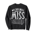 My Sis Will Make You Miss Soccer Sweatshirt - Novelty Apparel Unisex - T-Shirt, Sweatshirt, Hoodie