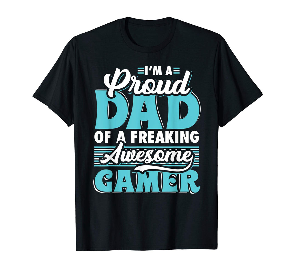 Mens I Am Proud Dad Freaking Awesome Gamer T-Shirt - Graphic Print Unisex - T-Shirt, Sweatshirt, Hoodie