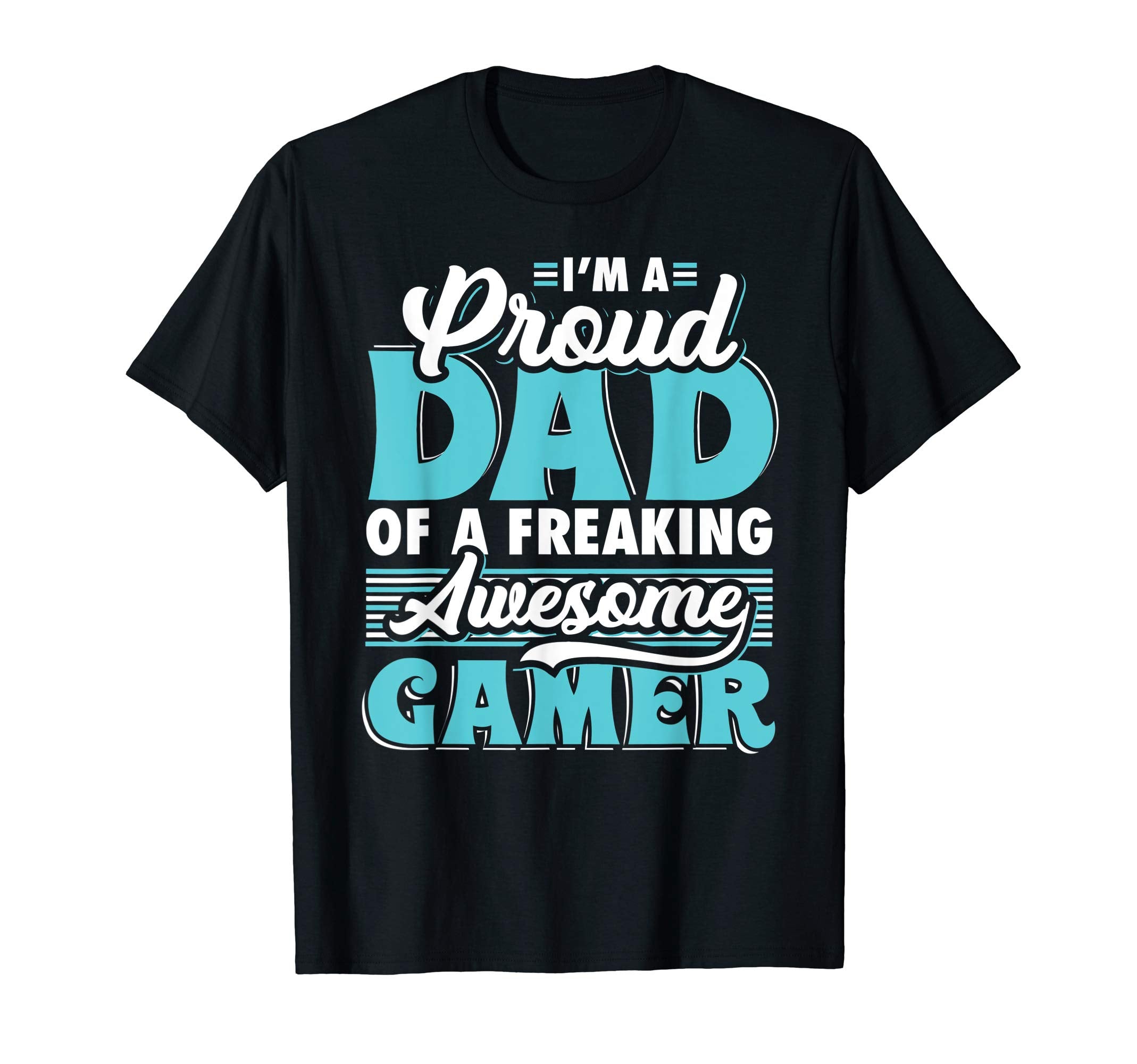 Mens I Am Proud Dad Freaking Awesome Gamer T-Shirt - Graphic Print Unisex - T-Shirt, Sweatshirt, Hoodie