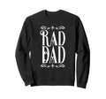 Rad Dad Rad Dad Fathers Day Sweatshirt - Graphic Print for Adults - T-Shirt, Sweatshirt, Hoodie