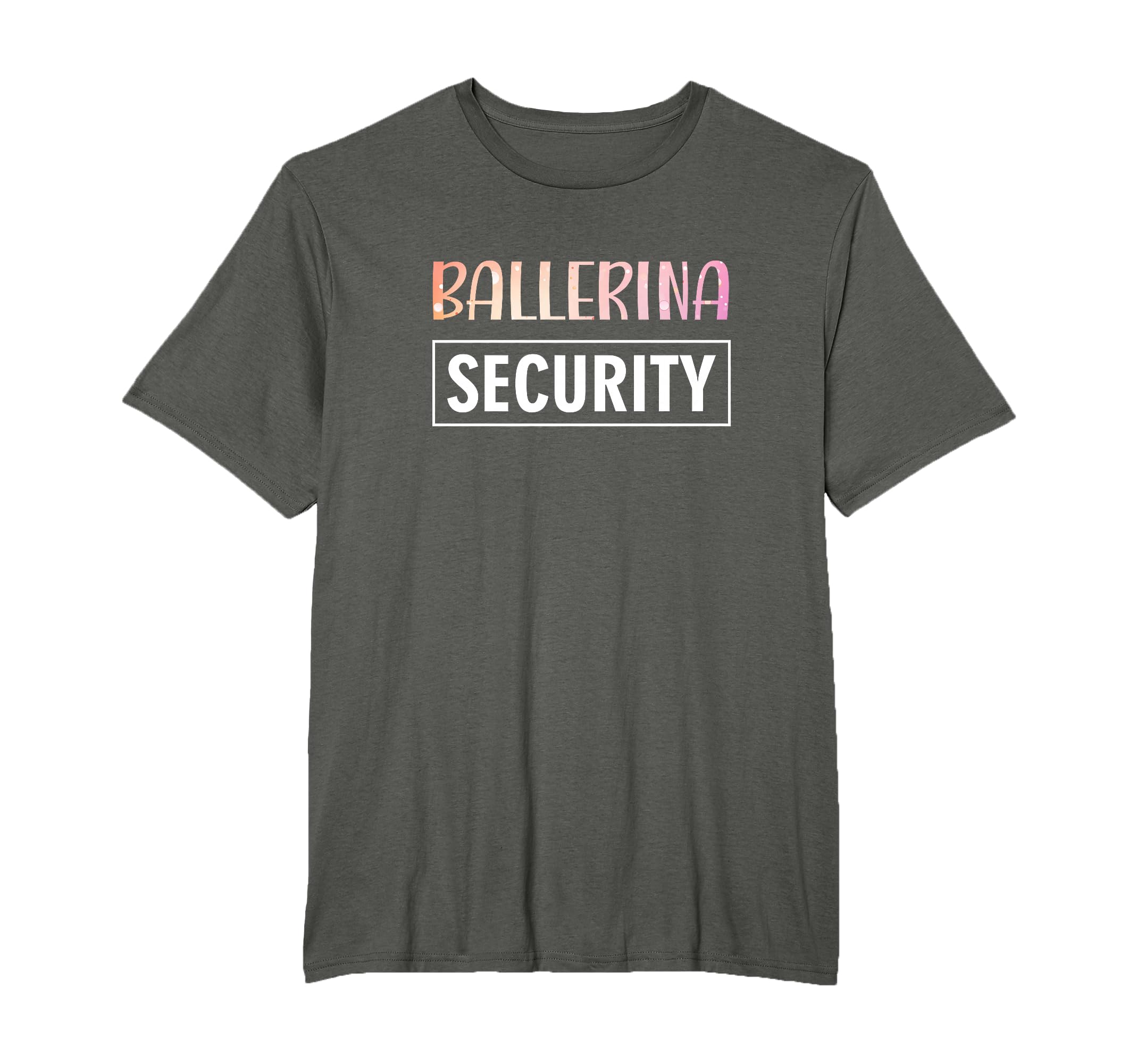 Ballerina Security Parents Dads Moms T-Shirt - Aesthetic Graphic Men Women - T-Shirt, Sweatshirt, Hoodie