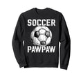 Soccer Pawpaw Grandpa Pawpaw Soccer Sweatshirt - Novelty Apparel Unisex - T-Shirt, Sweatshirt, Hoodie