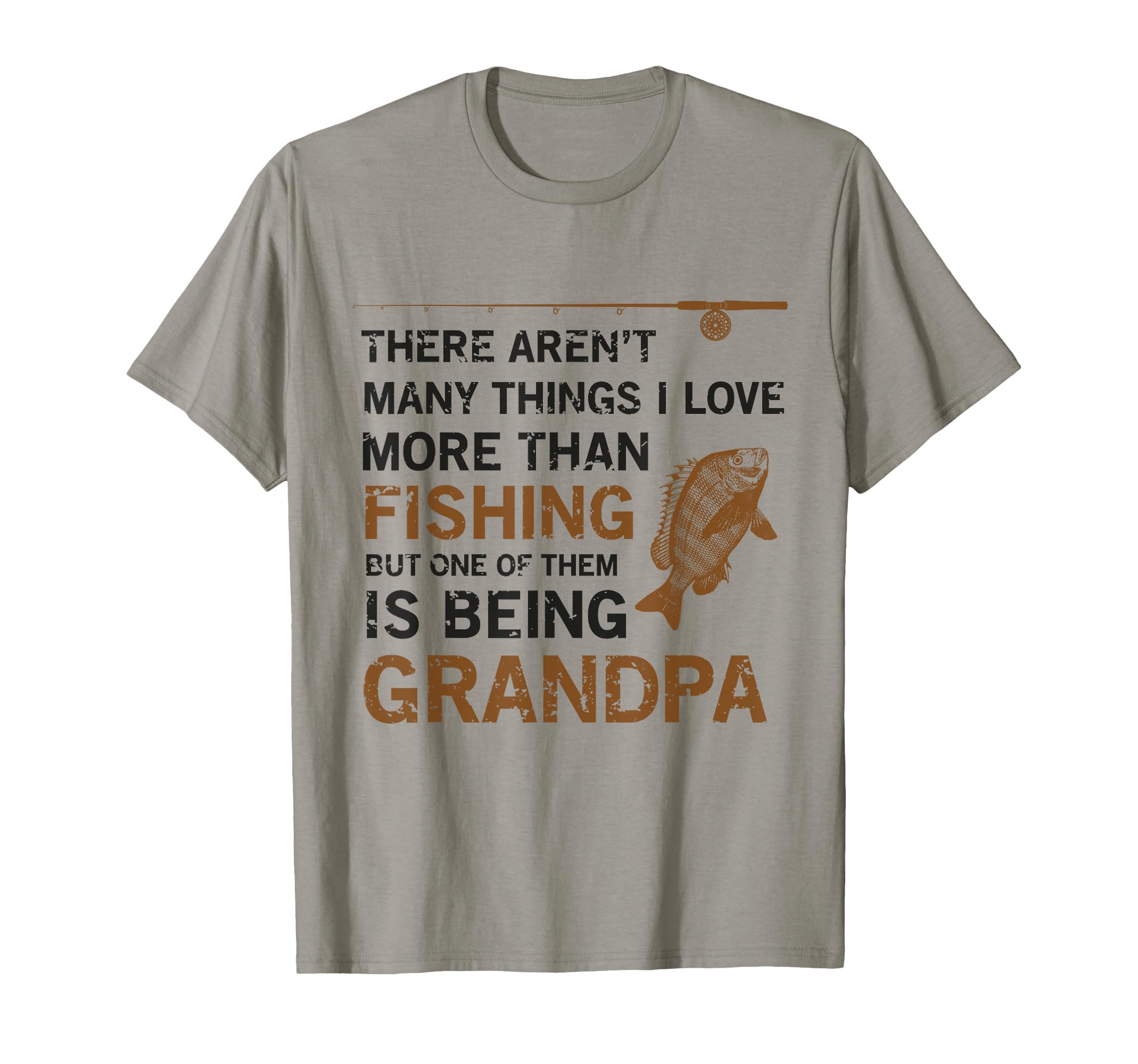Grandpa There Arent Many Things I Love T-Shirt - Novelty Apparel Unisex - T-Shirt, Sweatshirt, Hoodie