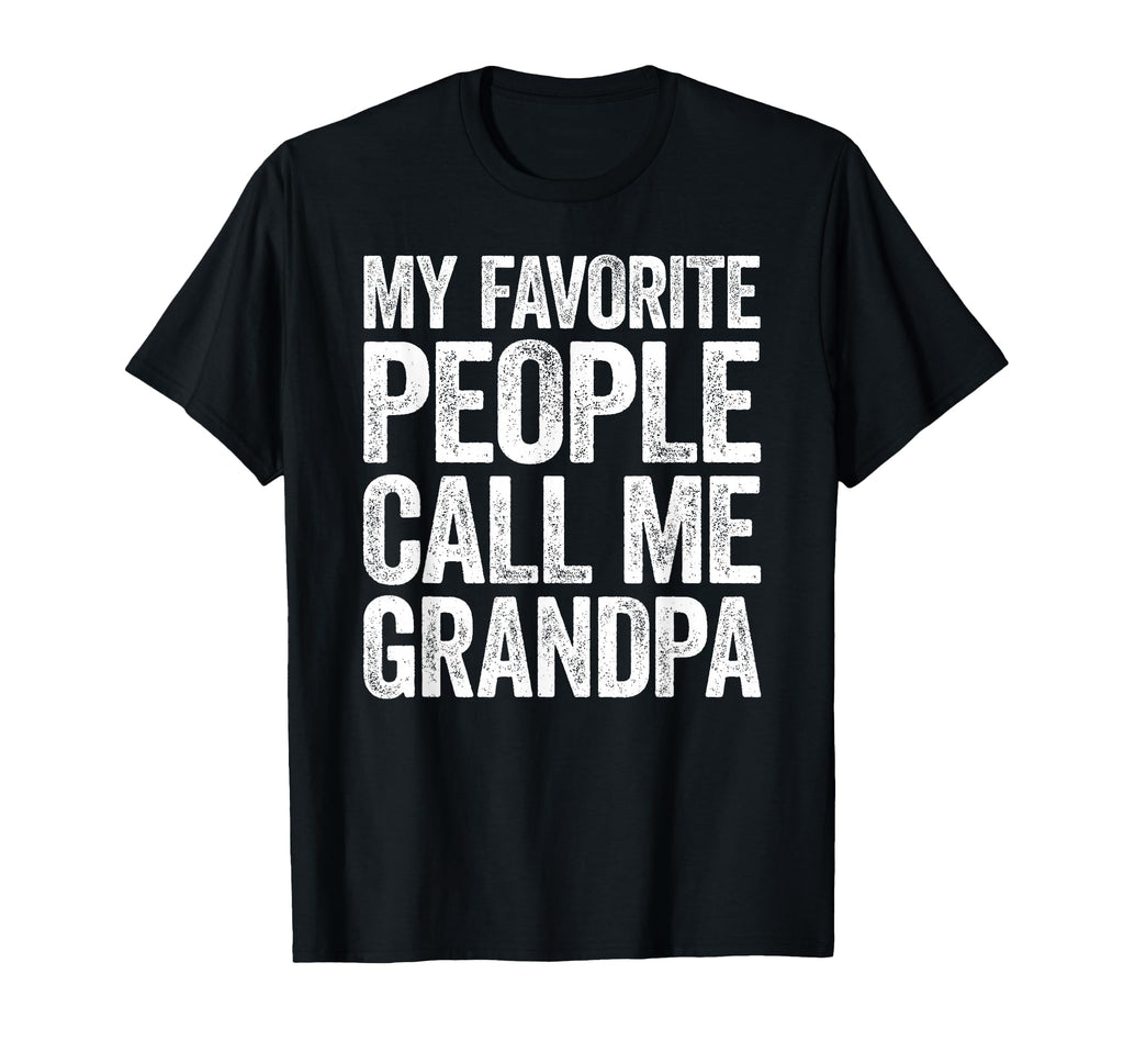My Favorite People Call Me Grandpa T-Shirt - Fun Novelty Design Unisex - T-Shirt, Sweatshirt, Hoodie
