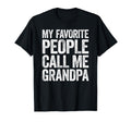 My Favorite People Call Me Grandpa T-Shirt - Fun Novelty Design Unisex - T-Shirt, Sweatshirt, Hoodie