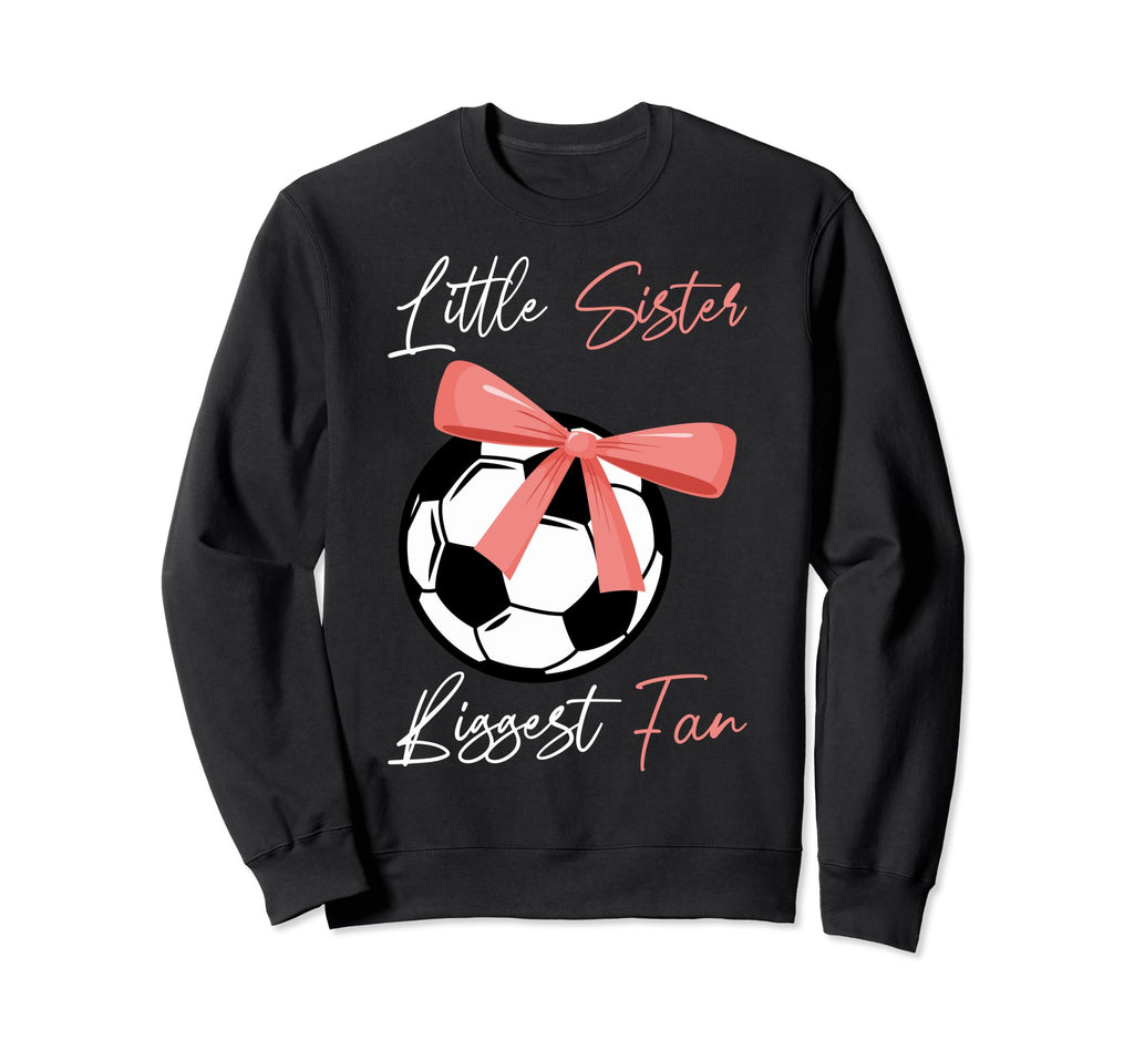 Little Sister Soccer Fan Little Sweatshirt - Graphic Print for Adults - T-Shirt, Sweatshirt, Hoodie