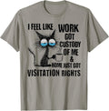 Funny Sarcastic Cat I Feel Like Work Got Custody of - Adult & Kids T-Shirts, Sweatshirts & Hoodies apparel design preview 1