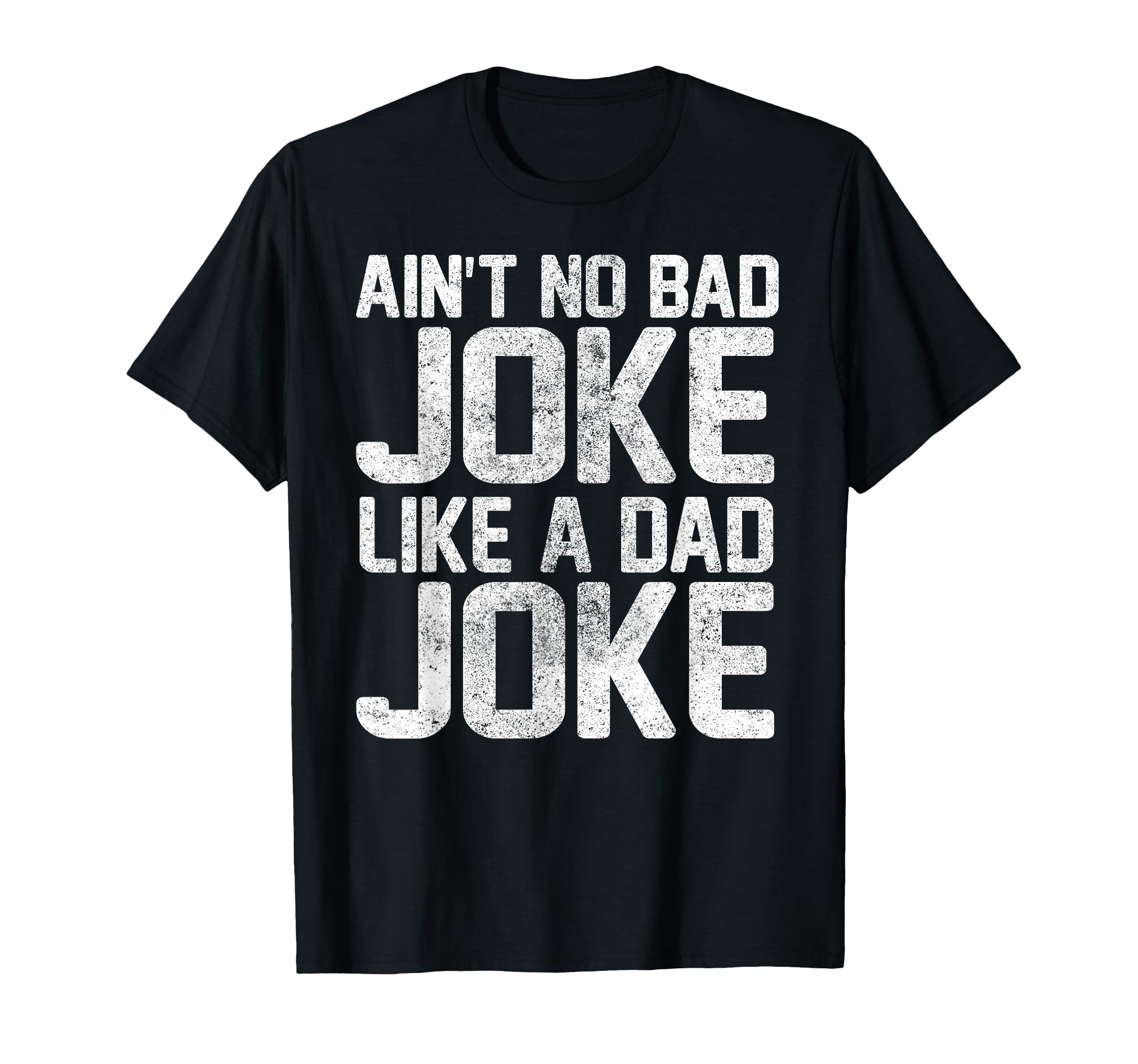 Funny Aint No Bad Joke Like Dad Joke T-Shirt - Novelty Apparel Men Women - T-Shirt, Sweatshirt, Hoodie
