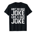 Dad Funny Aint No Bad Joke Like Dad Joke T-Shirt - Trendy Graphic Men Women - T-Shirt, Sweatshirt, Hoodie