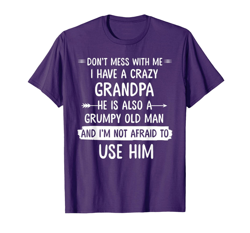 Dont Mess Me I Have Crazy Grandpa Gift T-Shirt - Graphic Print Unisex - T-Shirt, Sweatshirt, Hoodie