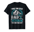 Veteran Shirts I Have Two Titles Dad T-Shirt - Novelty Apparel for Adults - T-Shirt, Sweatshirt, Hoodie