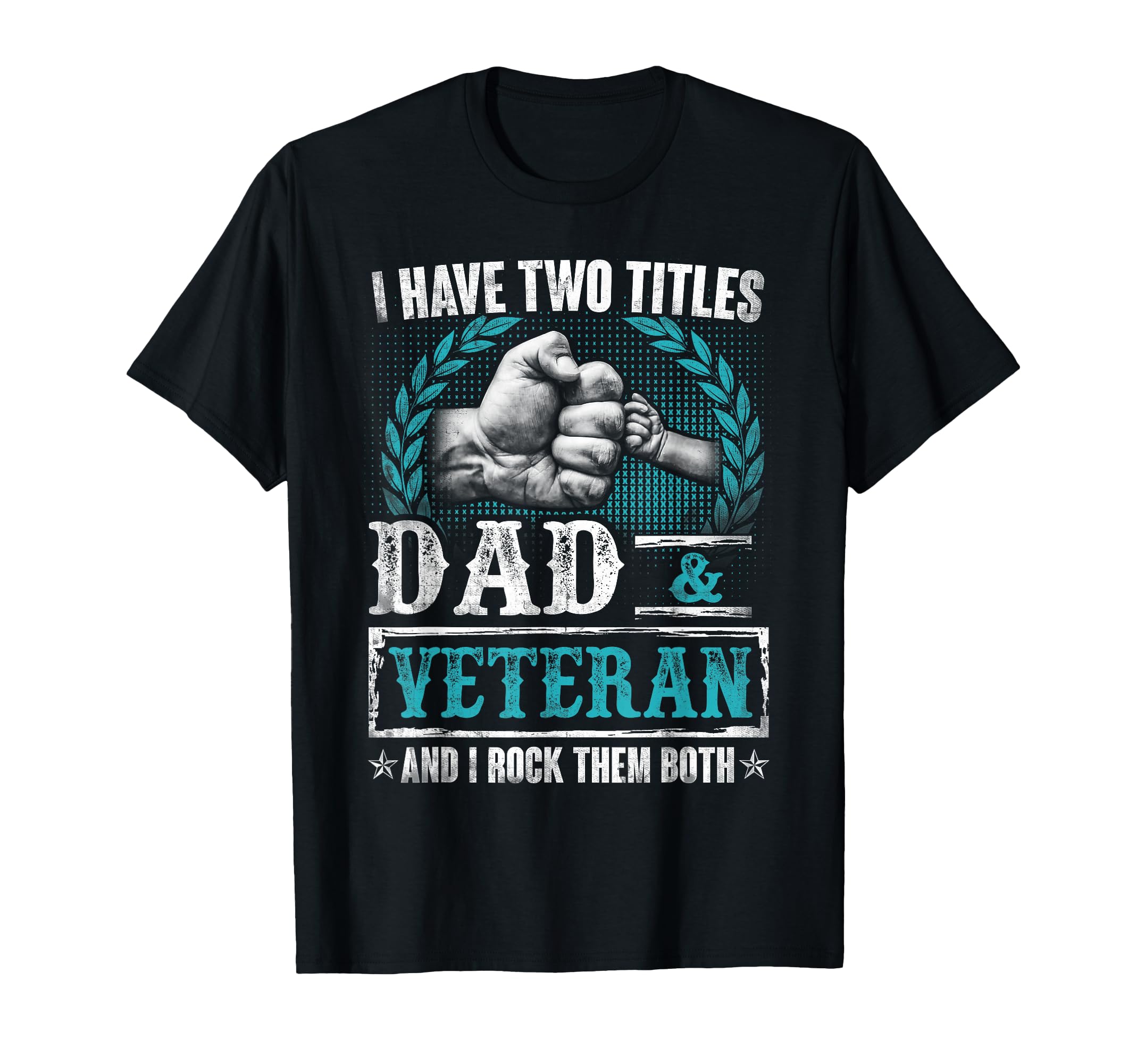 Veteran Shirts I Have Two Titles Dad T-Shirt - Novelty Apparel for Adults - T-Shirt, Sweatshirt, Hoodie