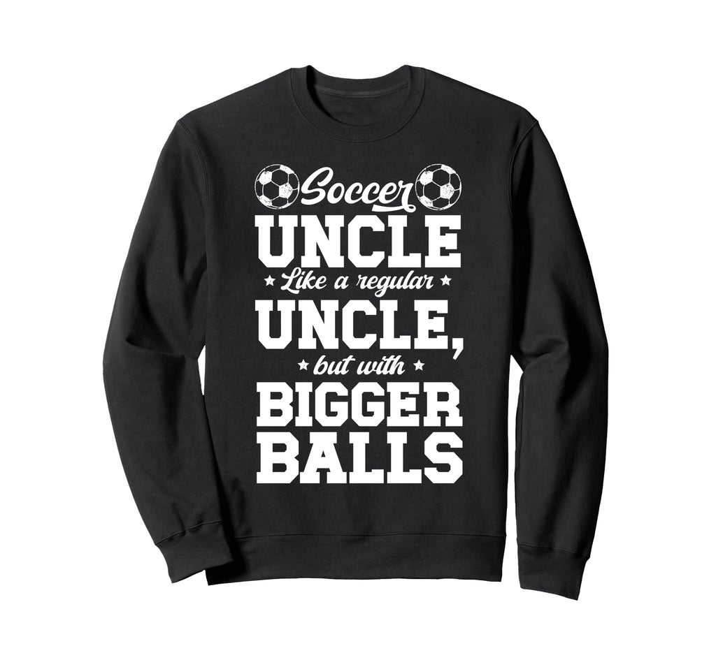 Soccer Uncle Soccer Player Uncle Sweatshirt - Aesthetic Graphic Unisex - T-Shirt, Sweatshirt, Hoodie