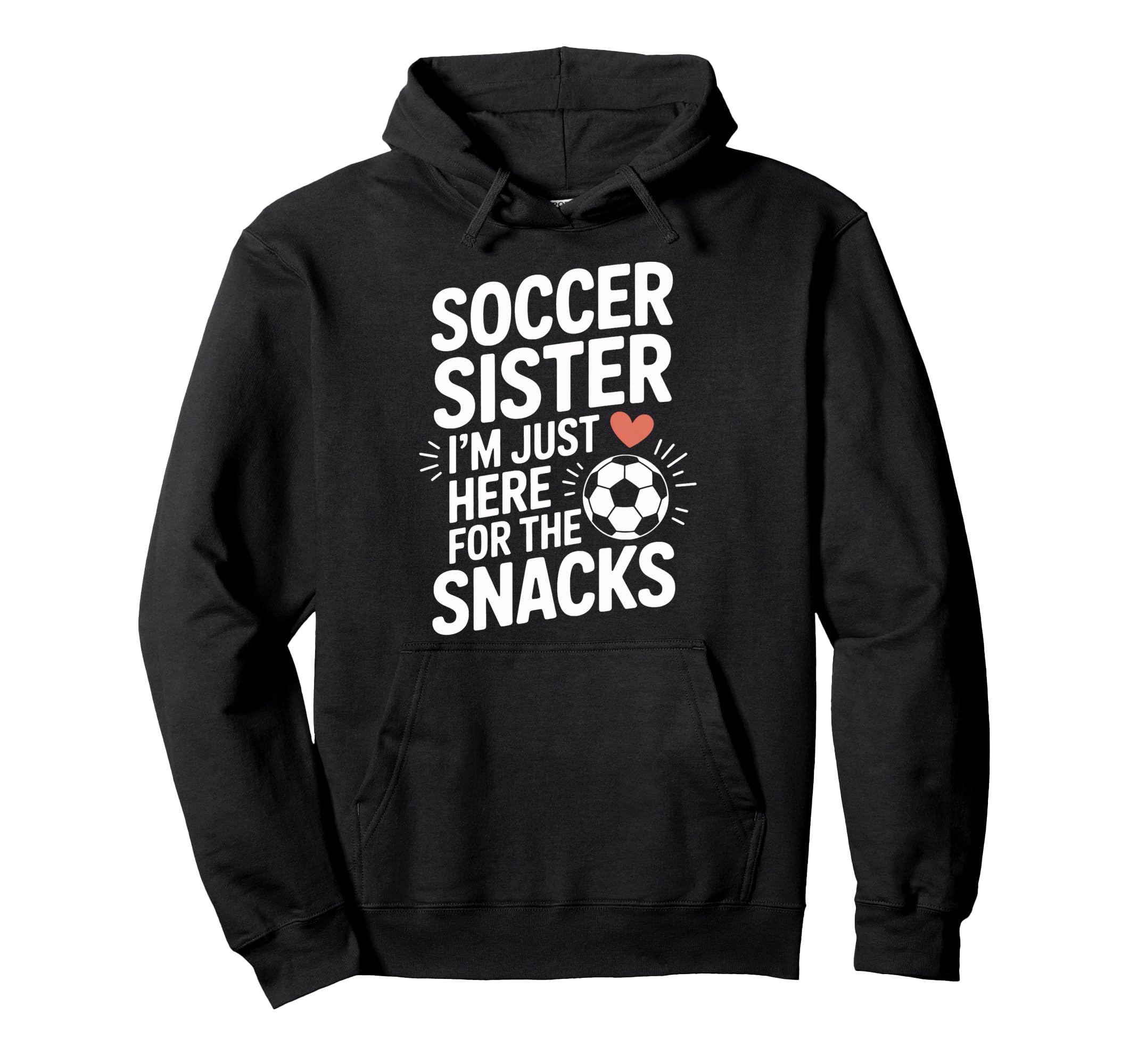 Soccer Sister Im Just Here Snacks Soccer Team Hoodie - Graphic Print Unisex - T-Shirt, Sweatshirt, Hoodie