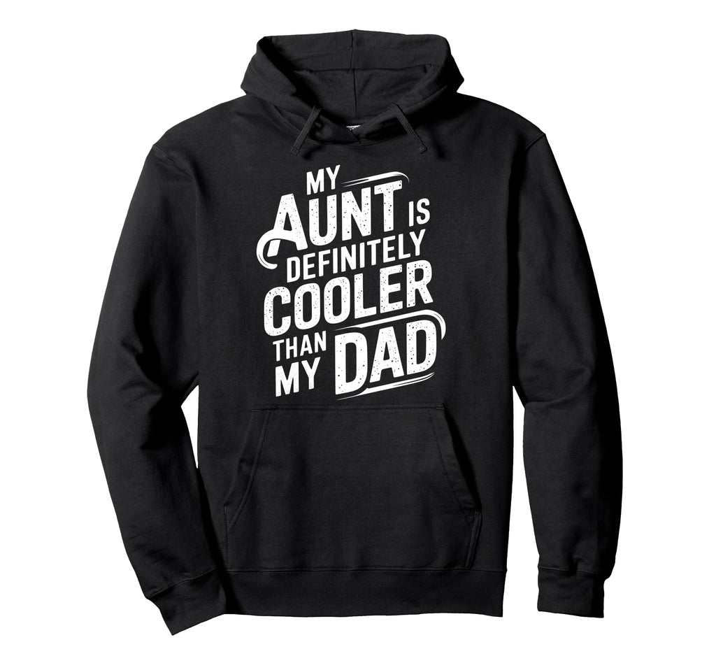 My Aunt Is Definitely Cooler Than My Dad Hoodie - Aesthetic Graphic Unisex - T-Shirt, Sweatshirt, Hoodie