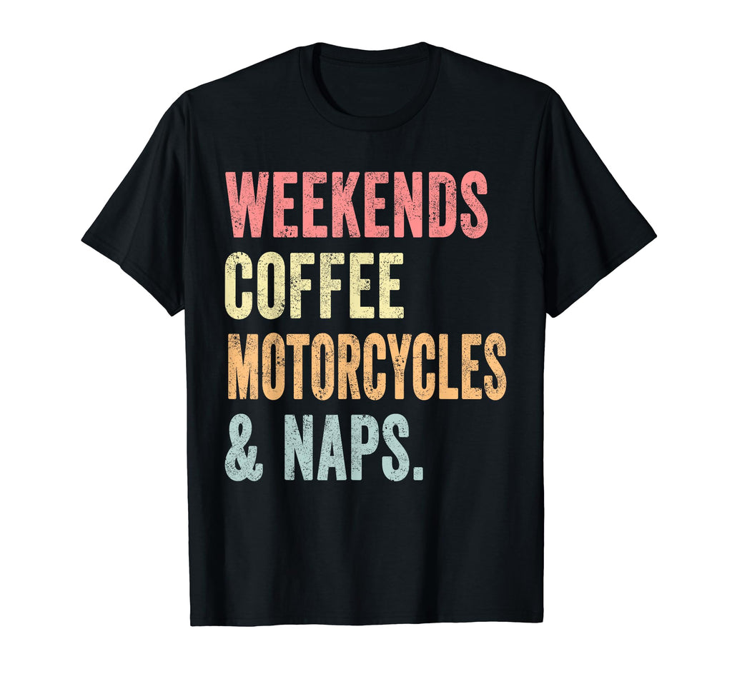Weekends Coffee Motorcycles And Naps T-Shirt - Streetwear Style for Adults - T-Shirt, Sweatshirt, Hoodie