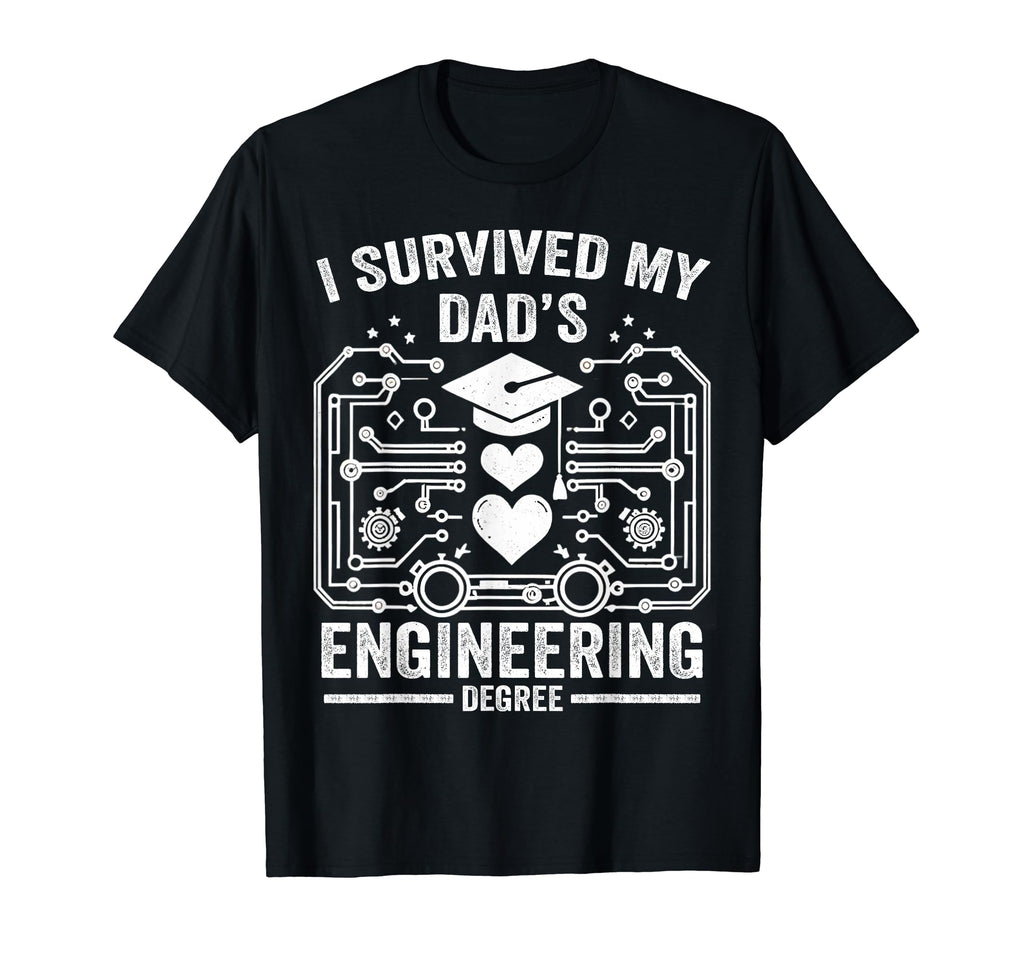 I Survived My Dads Engineering Degree Son T-Shirt - Novelty Apparel Unisex - T-Shirt, Sweatshirt, Hoodie