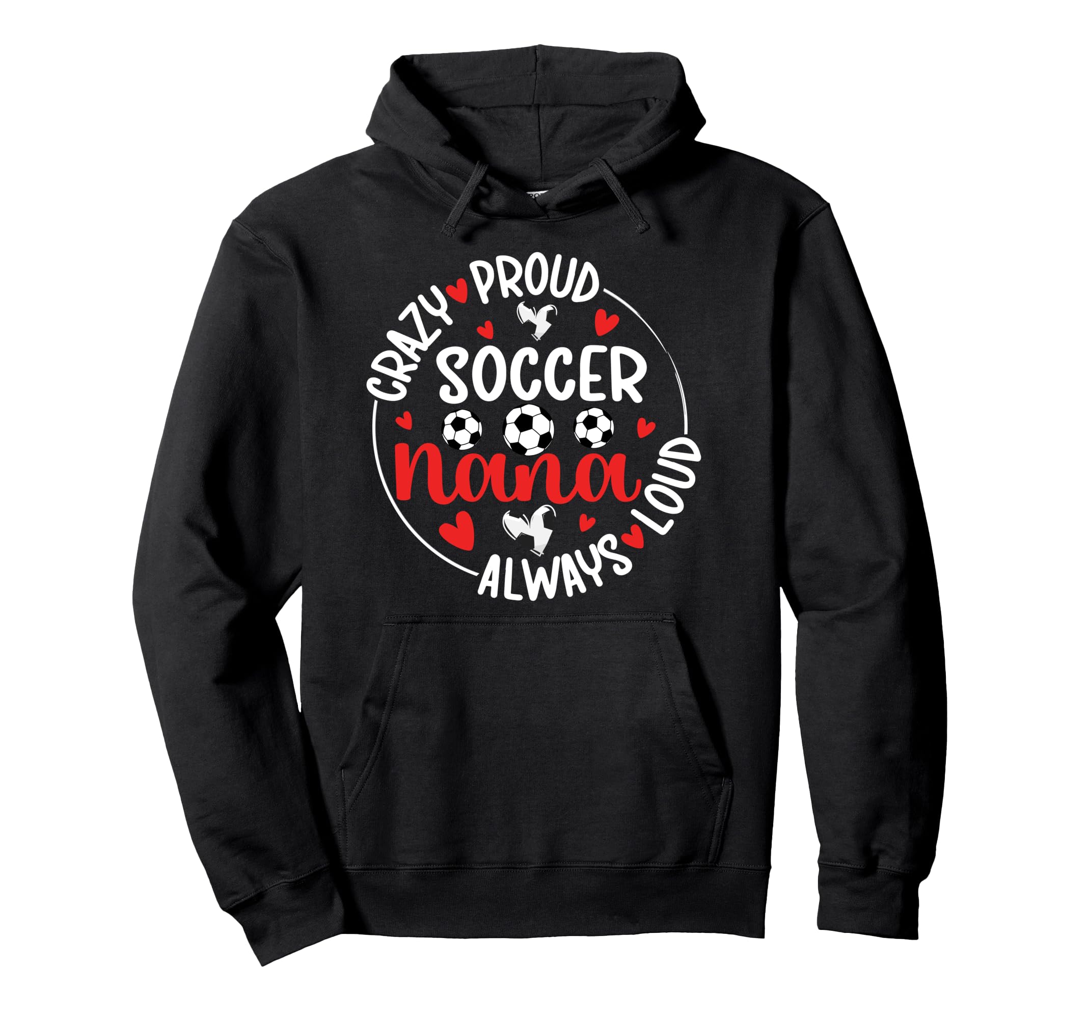 Crazy Proud Soccer Nana Soccer Player Hoodie - Novelty Apparel Men Women - T-Shirt, Sweatshirt, Hoodie