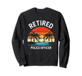 Retired Police Officer Fathers Day Sweatshirt - Unique Graphic Men Women - T-Shirt, Sweatshirt, Hoodie