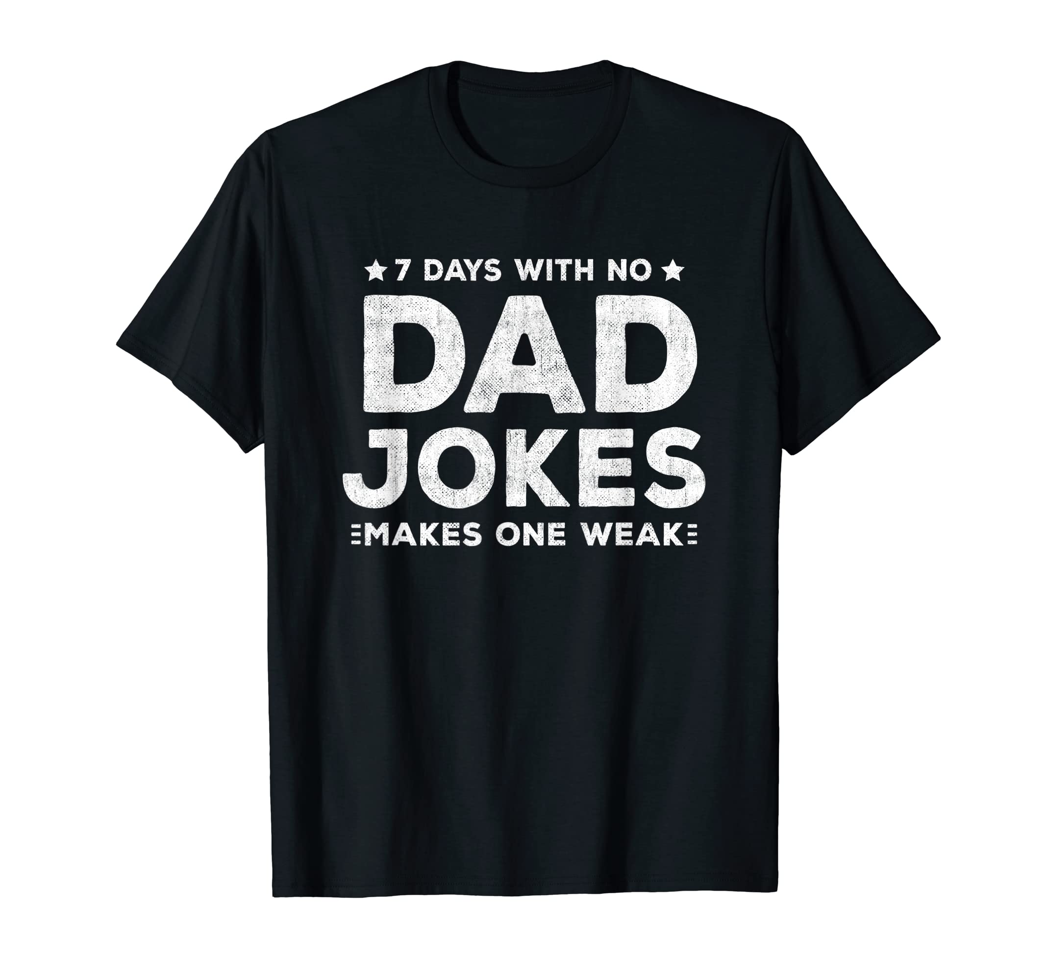 Funny Dad Joke Puns 7 Days No Dad T-Shirt - Novelty Apparel for Adults - T-Shirt, Sweatshirt, Hoodie