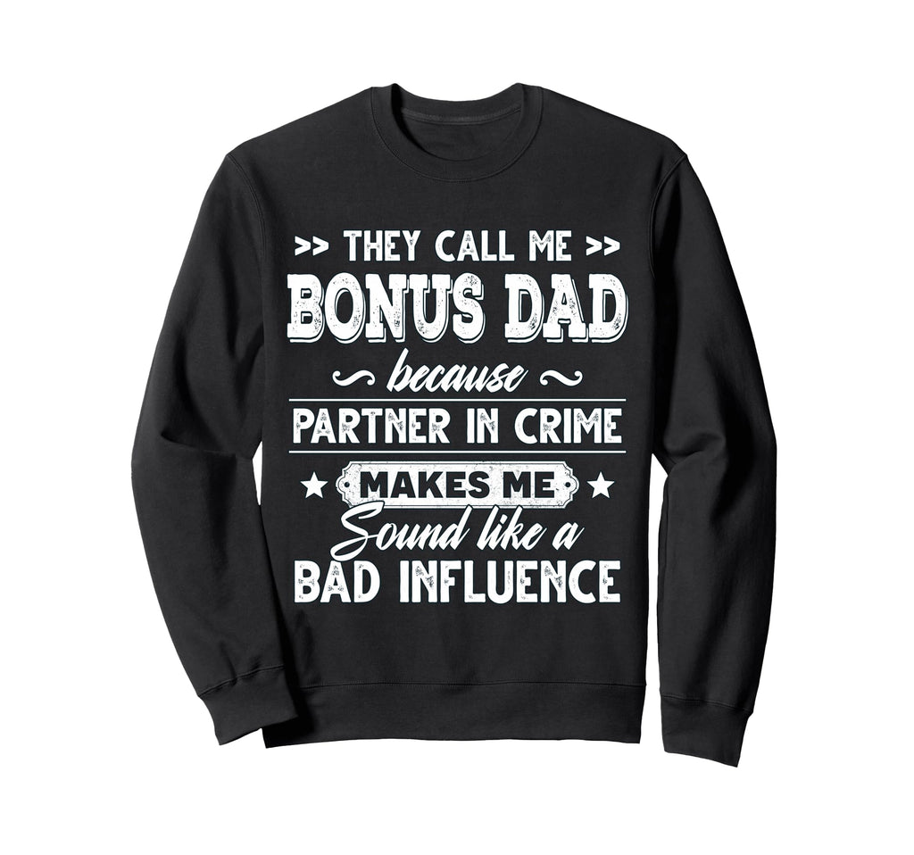 They Call Me Bonus Dad Because Partner Sweatshirt - Trendy Graphic Unisex - T-Shirt, Sweatshirt, Hoodie