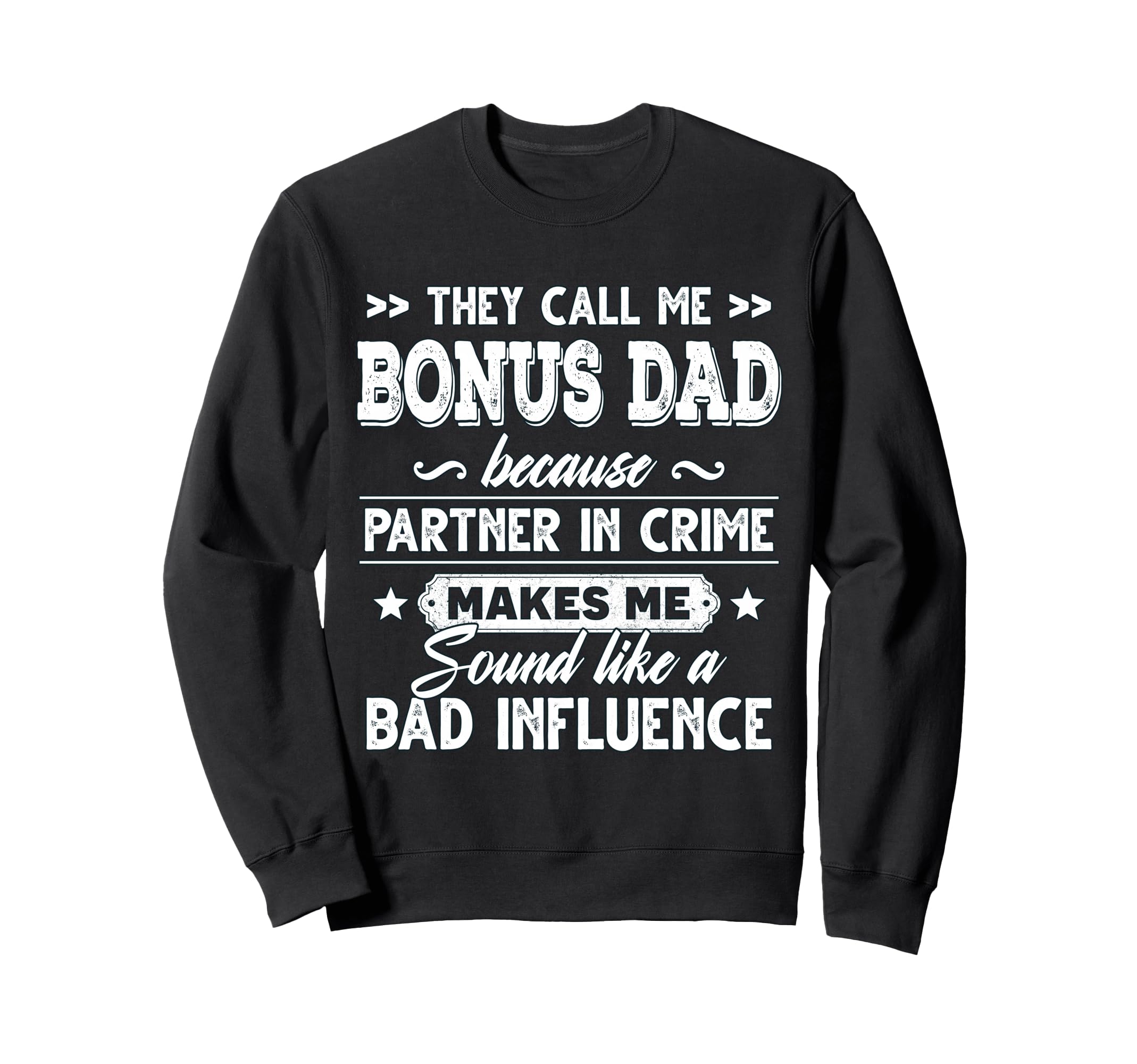 They Call Me Bonus Dad Because Partner Sweatshirt - Trendy Graphic Unisex - T-Shirt, Sweatshirt, Hoodie