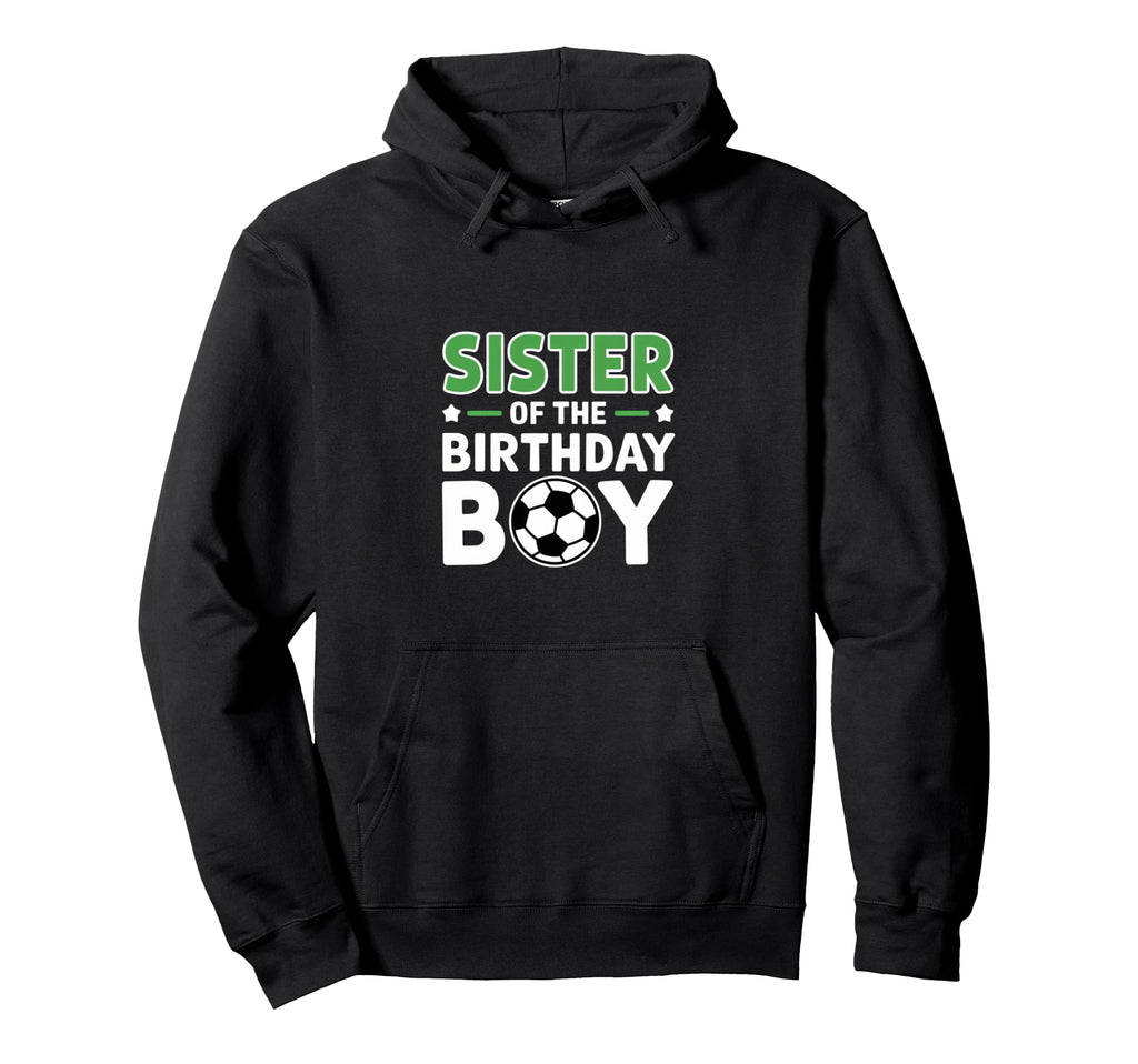 Soccer Sister Birthday Party Hoodie - Casual Everyday Wear for Adults - T-Shirt, Sweatshirt, Hoodie