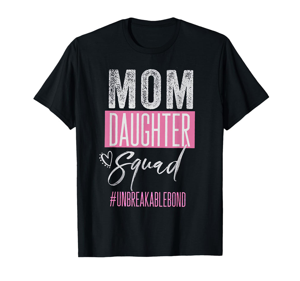 Mom Daughter Squad Unbreakblebond T-Shirt - Fun Novelty Design Men Women - T-Shirt, Sweatshirt, Hoodie