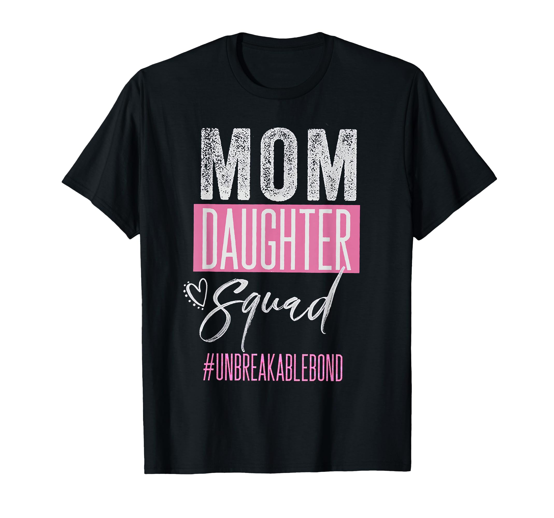 Mom Daughter Squad Unbreakblebond T-Shirt - Fun Novelty Design Men Women - T-Shirt, Sweatshirt, Hoodie