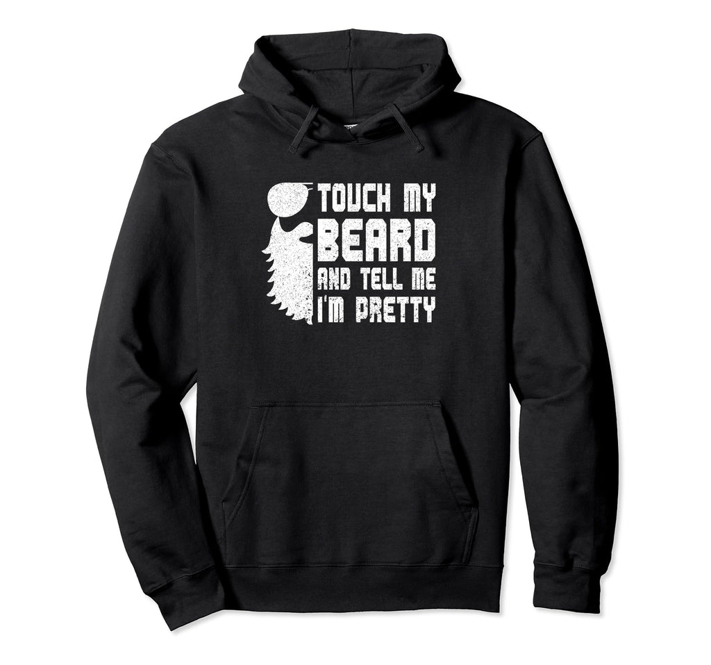 Touch My Beard And Tell Me Im Pretty Hoodie - Aesthetic Graphic for Adults - T-Shirt, Sweatshirt, Hoodie