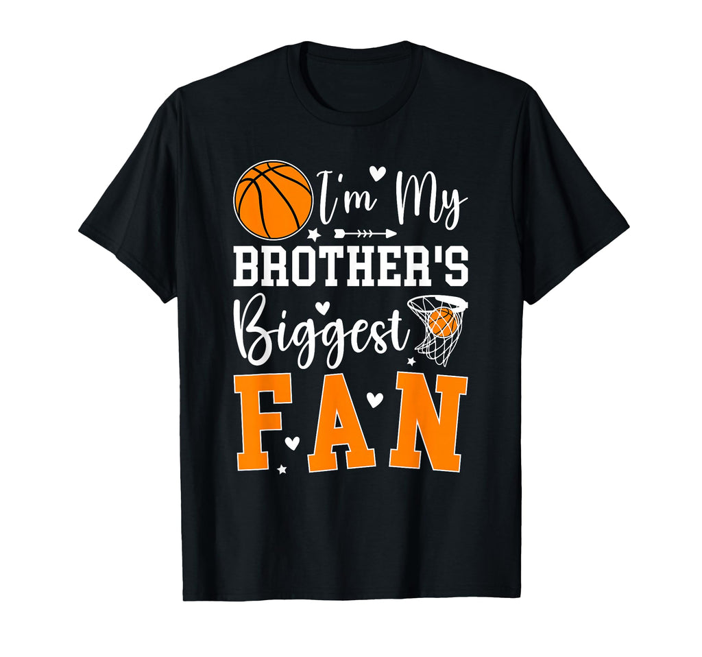 My Brothers Biggest Fan Basketball T-Shirt - Fun Novelty Design Unisex - T-Shirt, Sweatshirt, Hoodie